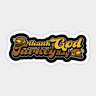 Thanksgiving Thank God is Turkey Day Sticker